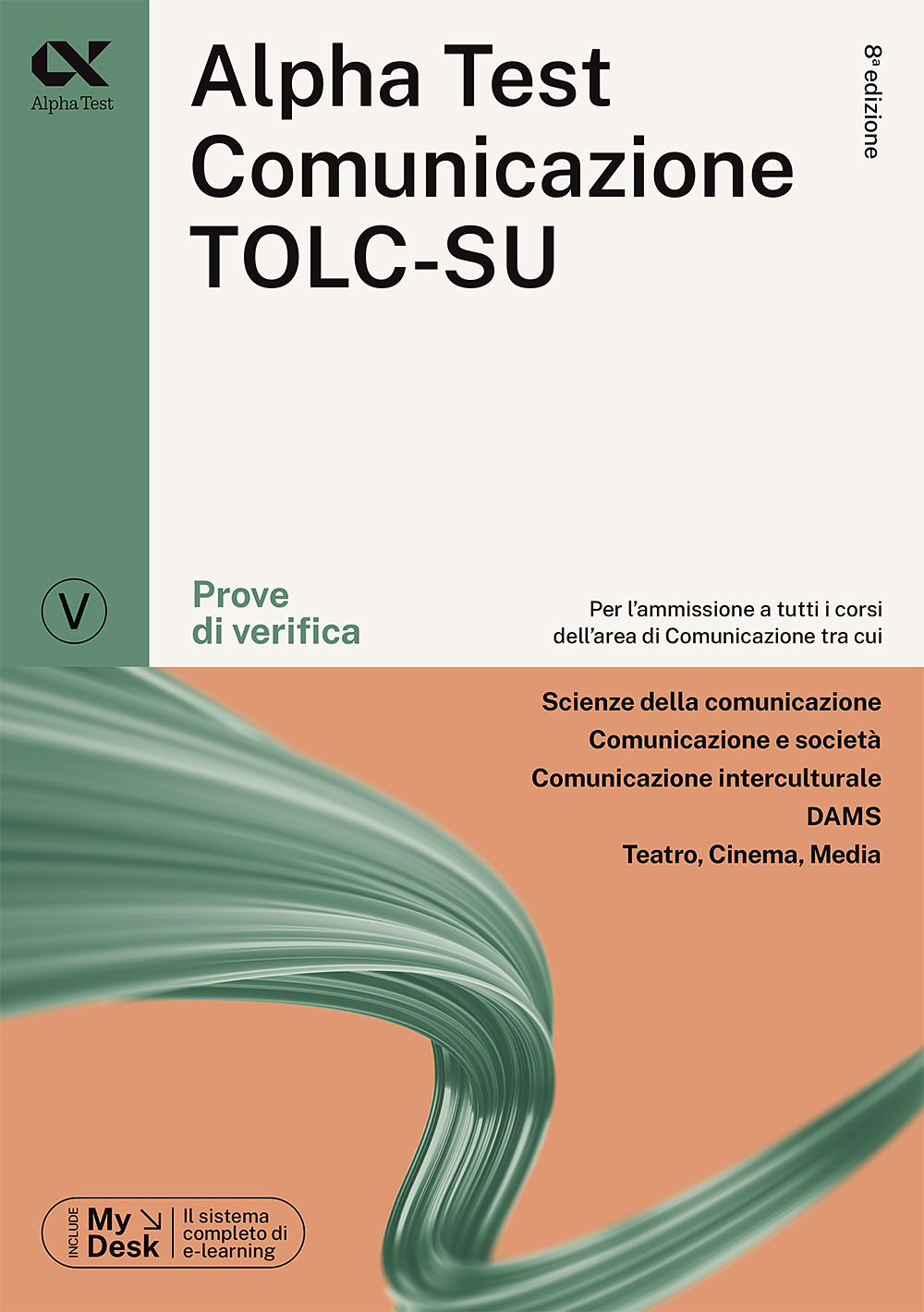 Alpha Test. Comunicazione. Prove di verifica. Per l'ammissione a tutti i corsi dell'area di Comunicazione tra cui Scienze della Comunicazione, Comunicazione e Società, Comunicazione Interculturale, DAMS, Teatro Cinema Media. Ediz. MyDesk. Con Contenuto di