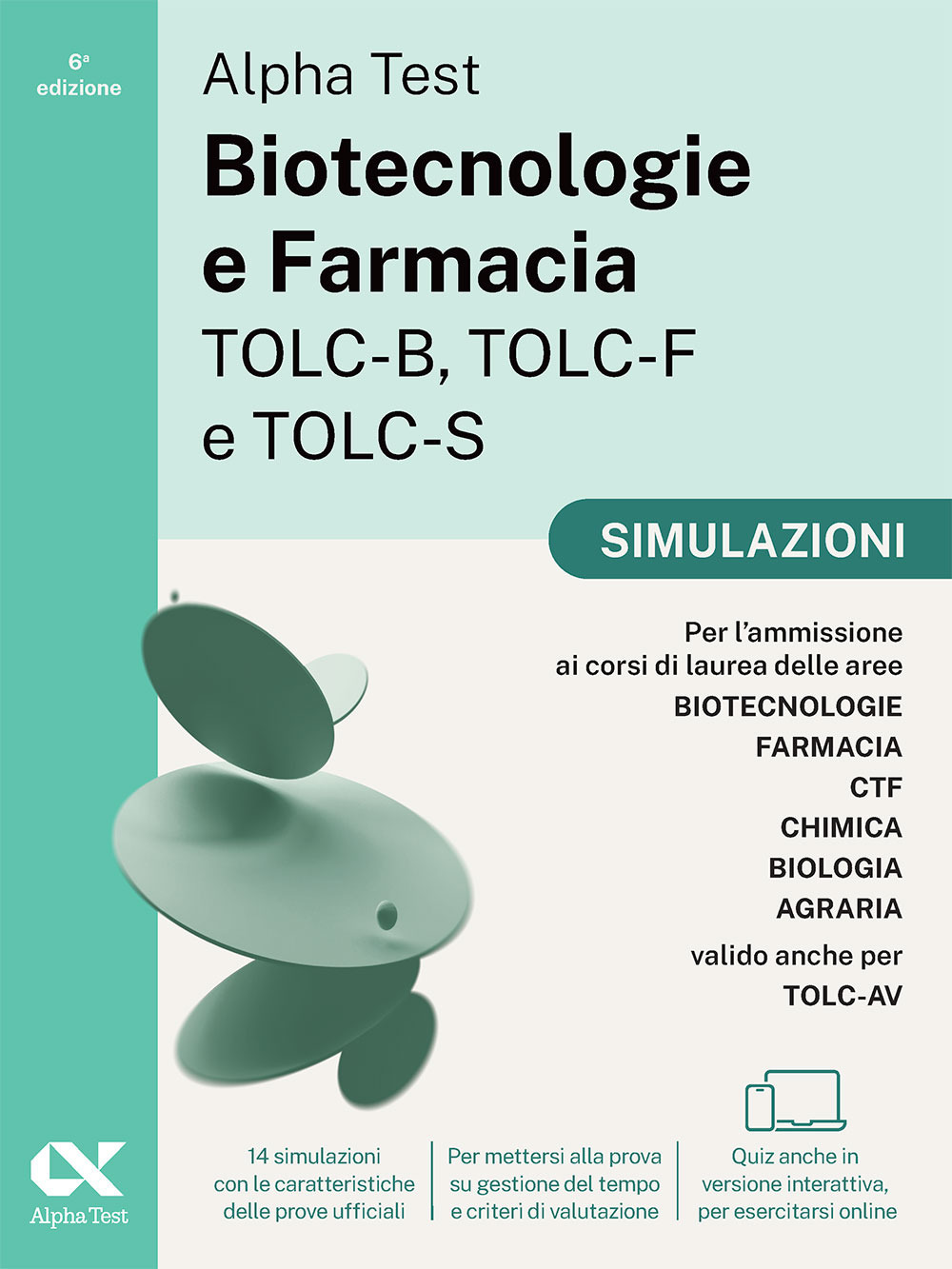 Alpha Test Biotecnologie e Farmacia TOLC-B, TOLC-F e TOLC-S. Simulazioni. Edizione 2025. Per TOLC-B, TOLC-F, TOLC-S, TOLC-AV. Con prove interattive su MyDesk