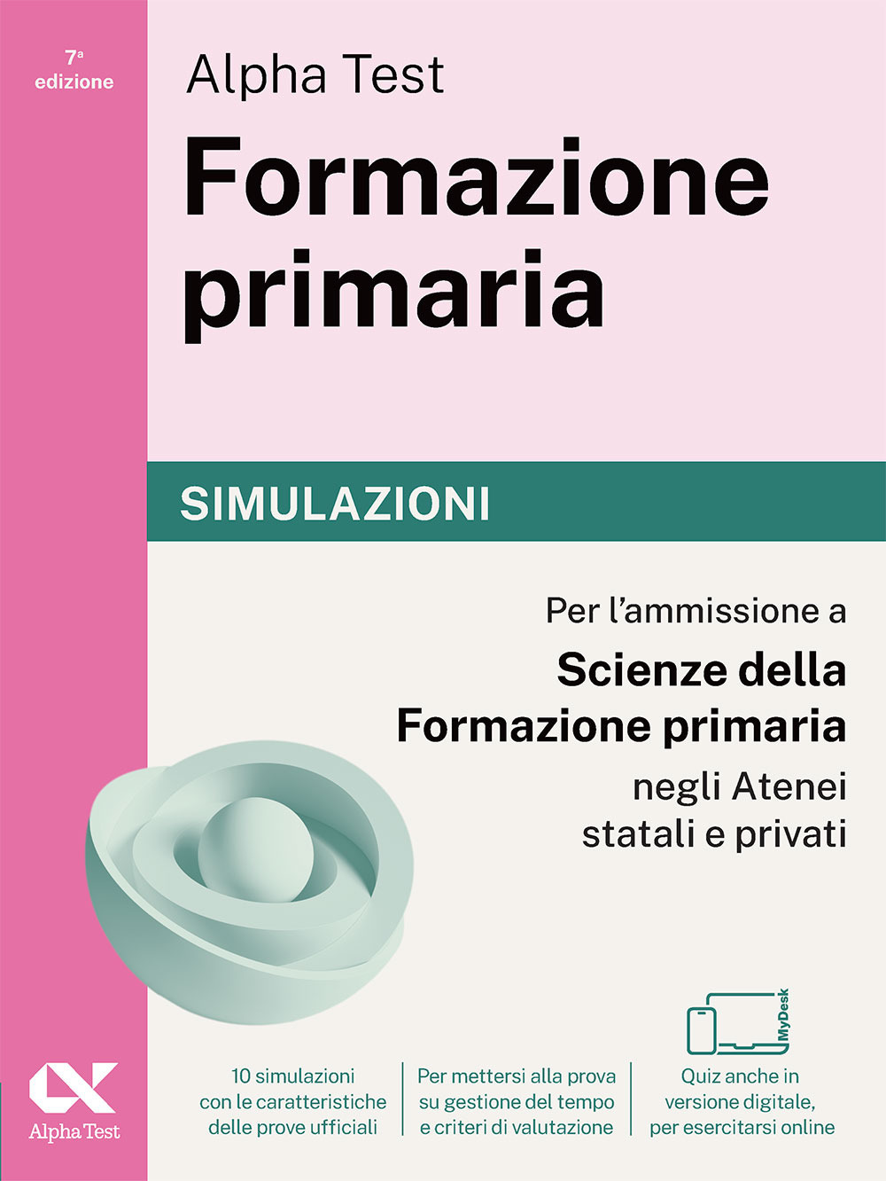 Alpha Test Formazione primaria. Simulazioni. Edizione 2025/2026. Per il test di ammissione in Scienze della Formazione Primaria. Con simulatore online MyDesk