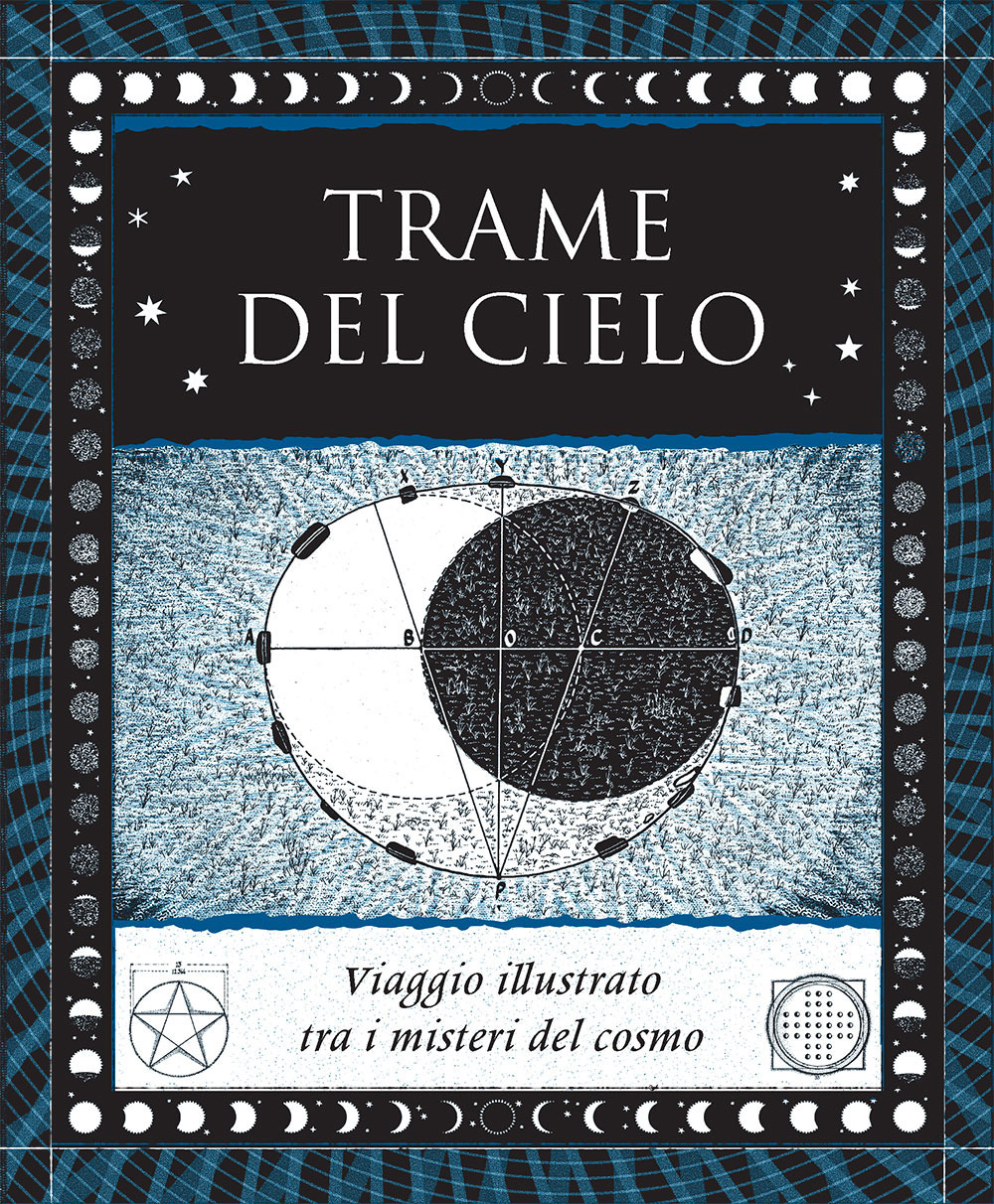 Trame del cielo. Viaggio illustrato tra i misteri del cosmo. Ediz. illustrata