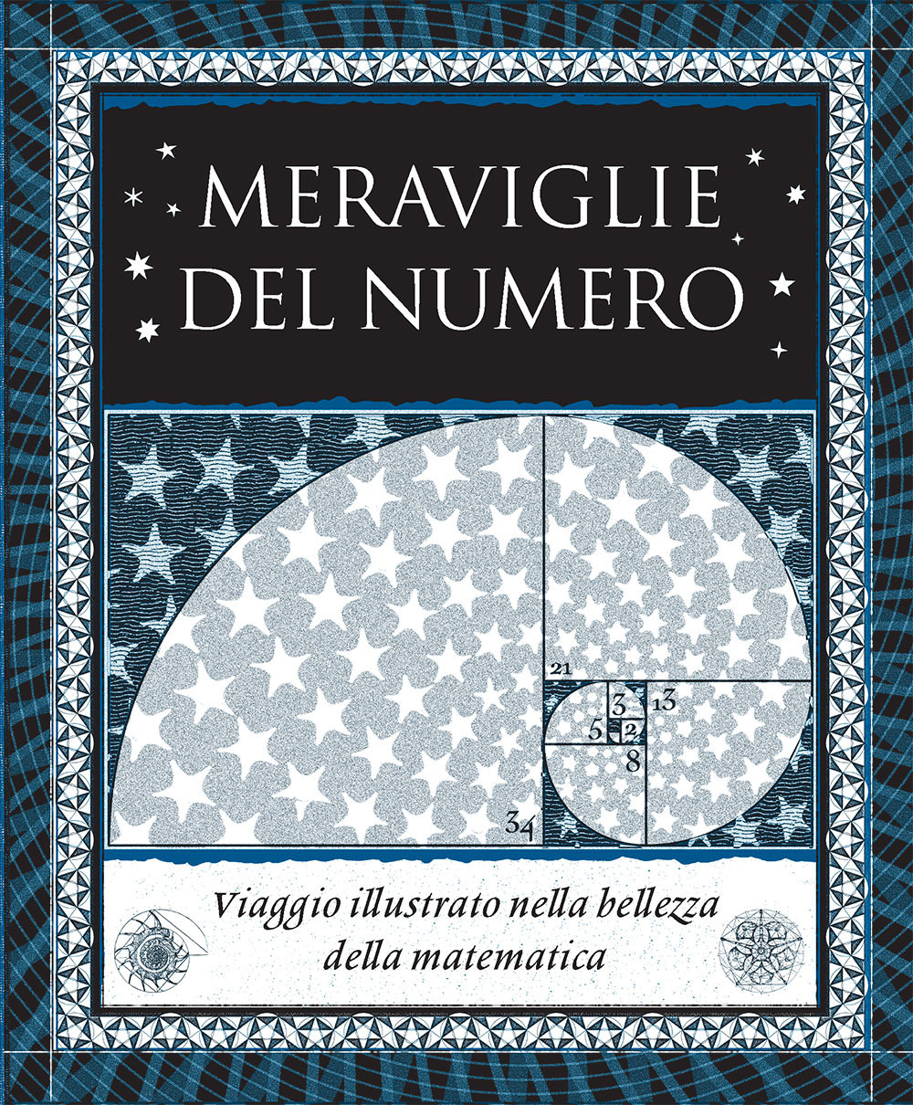 Meraviglie del numero. Viaggio illustrato nella bellezza della matematica. Ediz. illustrata