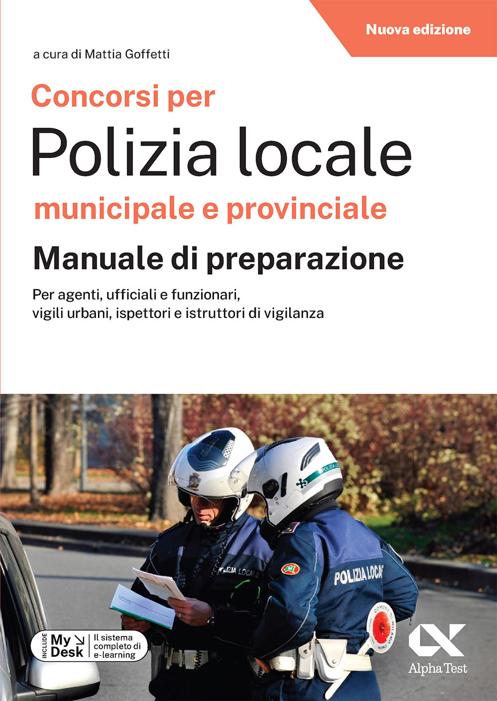 Concorsi per Polizia Locale municipale e provinciale. Manuale di preparazione. Edizione 2025/2026. Per concorsi pubblici. Con software di simulazione MyDesk