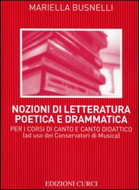 Nozioni di letteratura poetica e drammatica. Per i corsi di canto e canto didattico