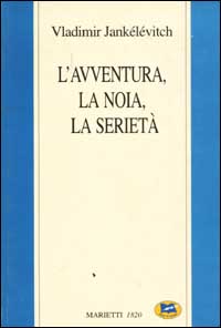 L'avventura, la noia, la serietà