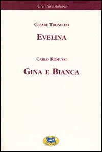 Evelina ovvero il primo romanzo d'una moglie-Gina e Bianca. Episodio dell'insurrezione di Pavia del 1796 [1873]
