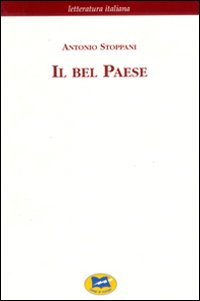 Il Bel Paese. Conversazioni sulle bellezze naturali, la geologia e la geografia fisica dell'Italia