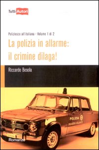 La polizia in allarme: il crimine dilaga!. Vol. 1