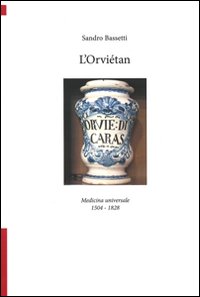 L'Orviétan. Medicina universale 1504-1828