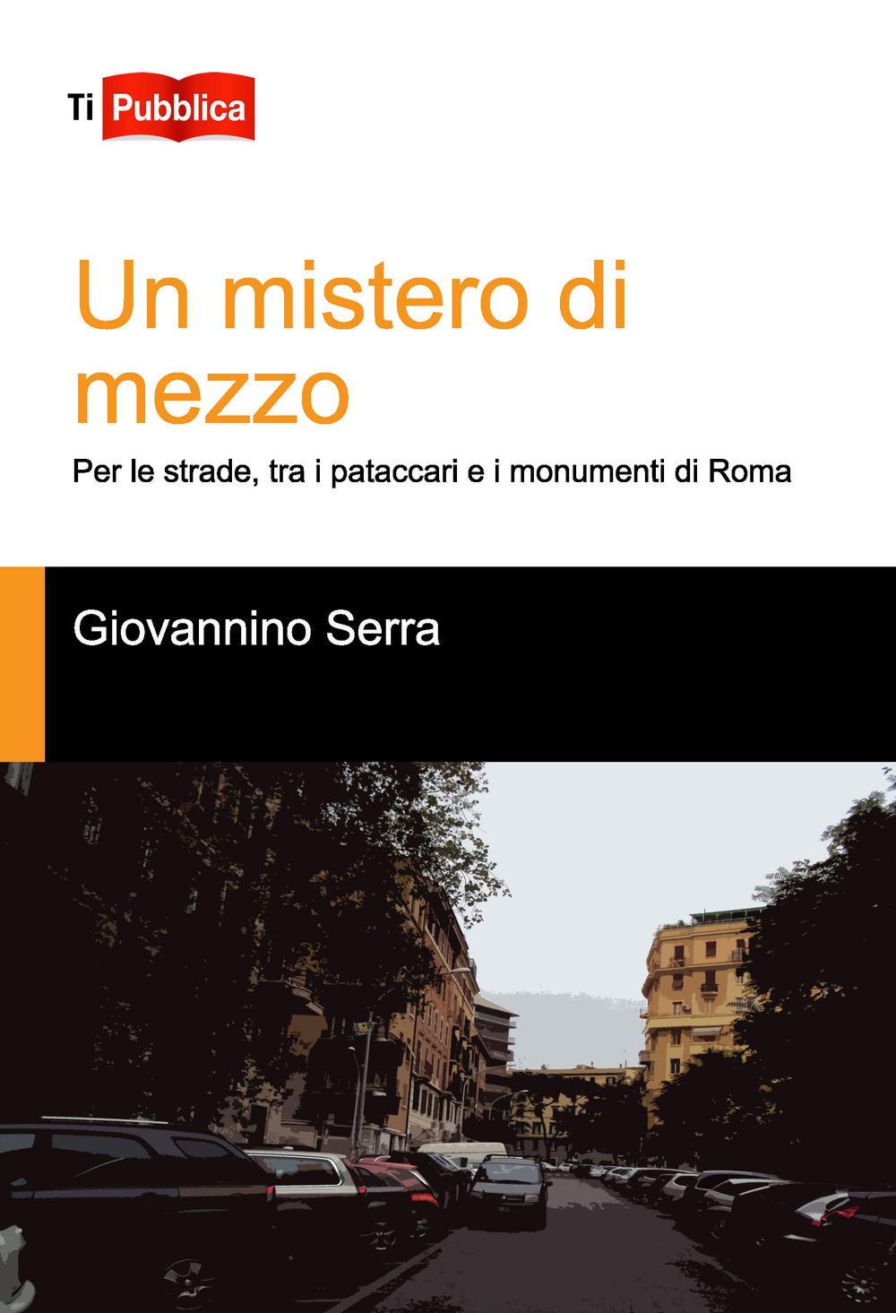 Un mistero di mezzo. Per le strade, tra i pataccari e i monumenti di Roma