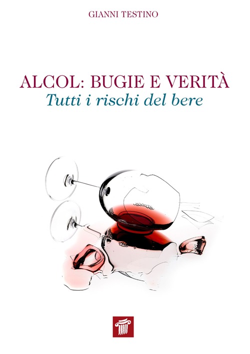 Alcol. Bugie e verità. Tutti i rischi del bere