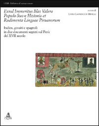 Exsul immeritus blas valera populo suo e historia et rudimenta linguae piruanorum. Indios, gesuiti e spagnoli in due documenti segreti sul Perù del XVII secolo