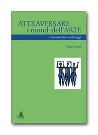 Attraversare i mondi dell'arte. Per un'educazione estetica oggi