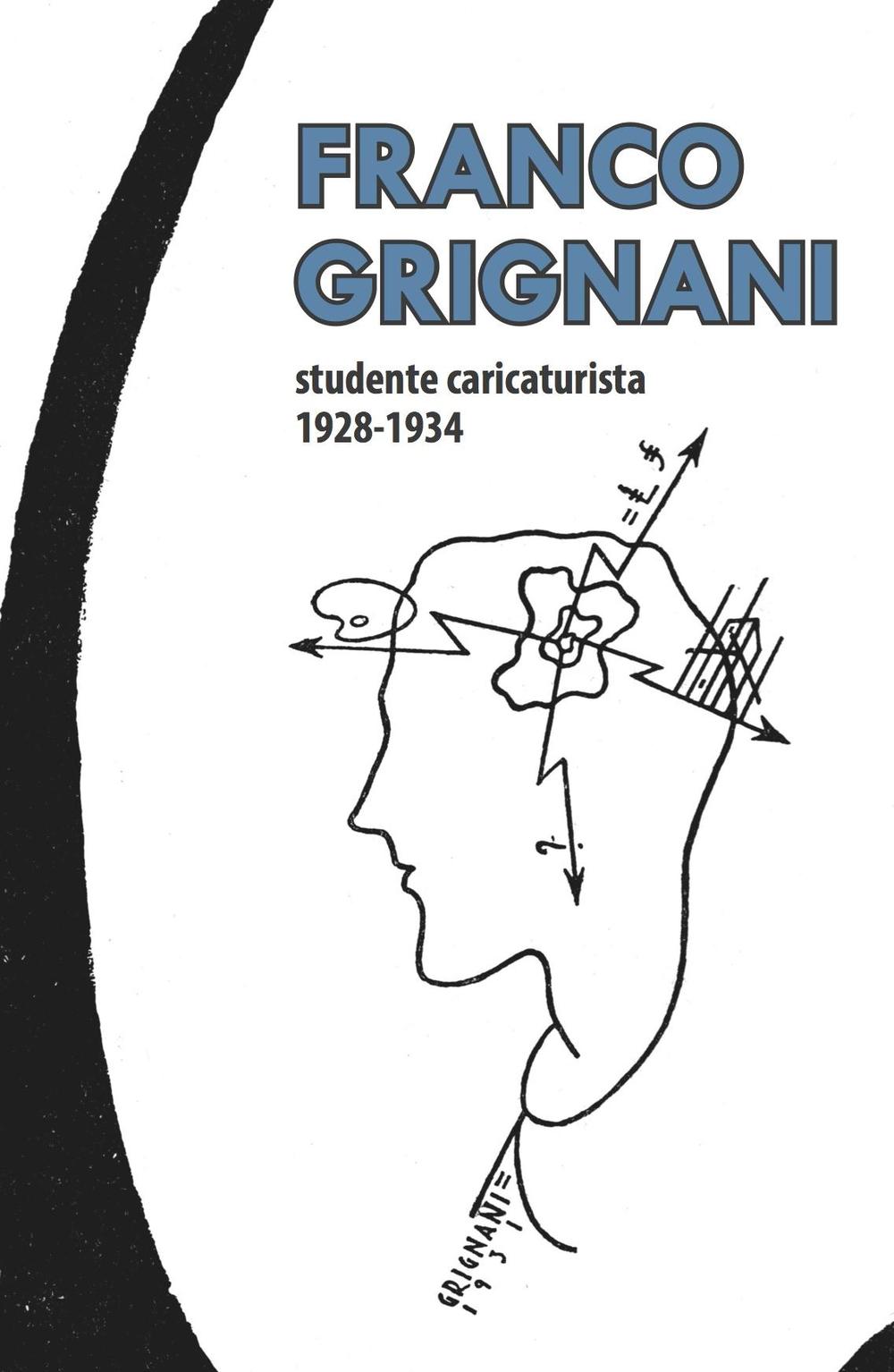 Franco Grignani studente caricaturista 1928-1934. Ediz. illustrata