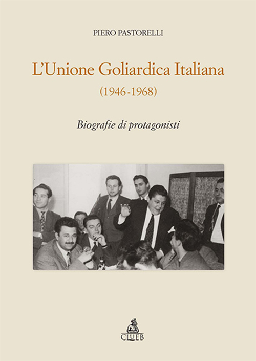 L'unione goliardica italiana 1946-1968. Biografie di protagonisti