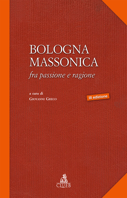 Bologna massonica. Fra passione e ragione