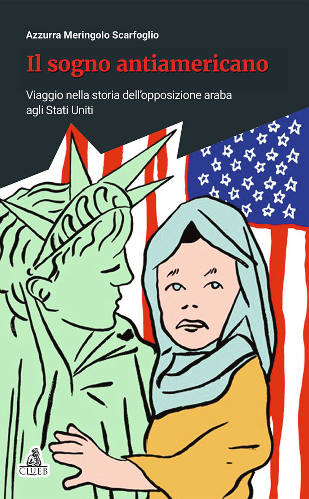 Il sogno antiamericano. Viaggio nella storia dell'opposizione araba agli Stati Uniti