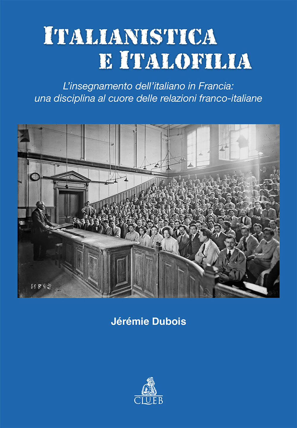 Italianistica e italofilia. L'insegnamento dell'italiano in Francia: una disciplina al cuore delle relazioni franco-italiane