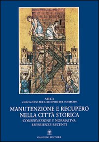 Manutenzione e recupero nella città storica. Conservazione e normativa: esperienze recenti