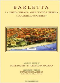 Barletta. La «disfida» urbana. Mare, centro e periferia-Sea, centre and periphery. Ediz. bilingue