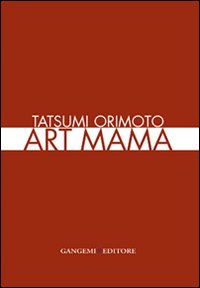 Tatsumi Orimoto. Art Mama. Ediz. italiana e inglese