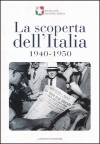 La scoperta dell'Italia, 1940-1950. Catalogo della mostra (17 novembre 2007-6 gennaio 2008). Ediz. illustrata