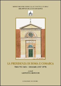 La presenza di Roma e Comarca. Titolo VII, culto. Inventario 81827-1870. Ediz. illustrata
