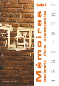 Mèmoires (1967-2007). Cronistorie d'arte contemporanea. Ediz. illustrata