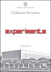 Experimenta. Collezione Farnesina nuovi artisti italiani. Ediz. illustrata