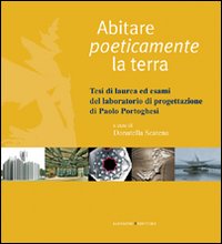 Abitare poeticamente la terra. Tesi di laurea ed esami del laboratorio di progettazione di Paolo Portoghesi. Ediz. illustrata