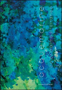 Acque marine. Colori dal Mediterraneo. Ediz. illustrata