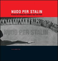 Nudo per Stalin. Il corpo nella fotografia sovietica negli anni Venti. Ediz. illustrata