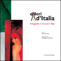Colori d'Italia. Fotografie di Giovanni Pepi. Ediz. illustrata