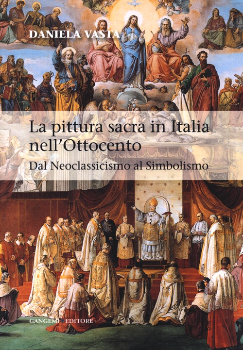 La pittura sacra in Italia nell'Ottocento. Dal Neoclassicismo al Simbolismo. Ediz. illustrata