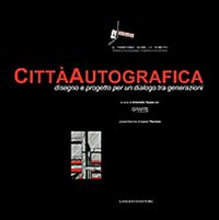 Città autografica. Disegno e progetto per un dialogo tra generazioni. Ediz. illustrata