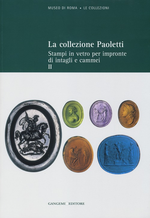 La collezione Paoletti. Ediz. illustrata. Vol. 2: Stampi in vetro per impronte di intagli e cammei