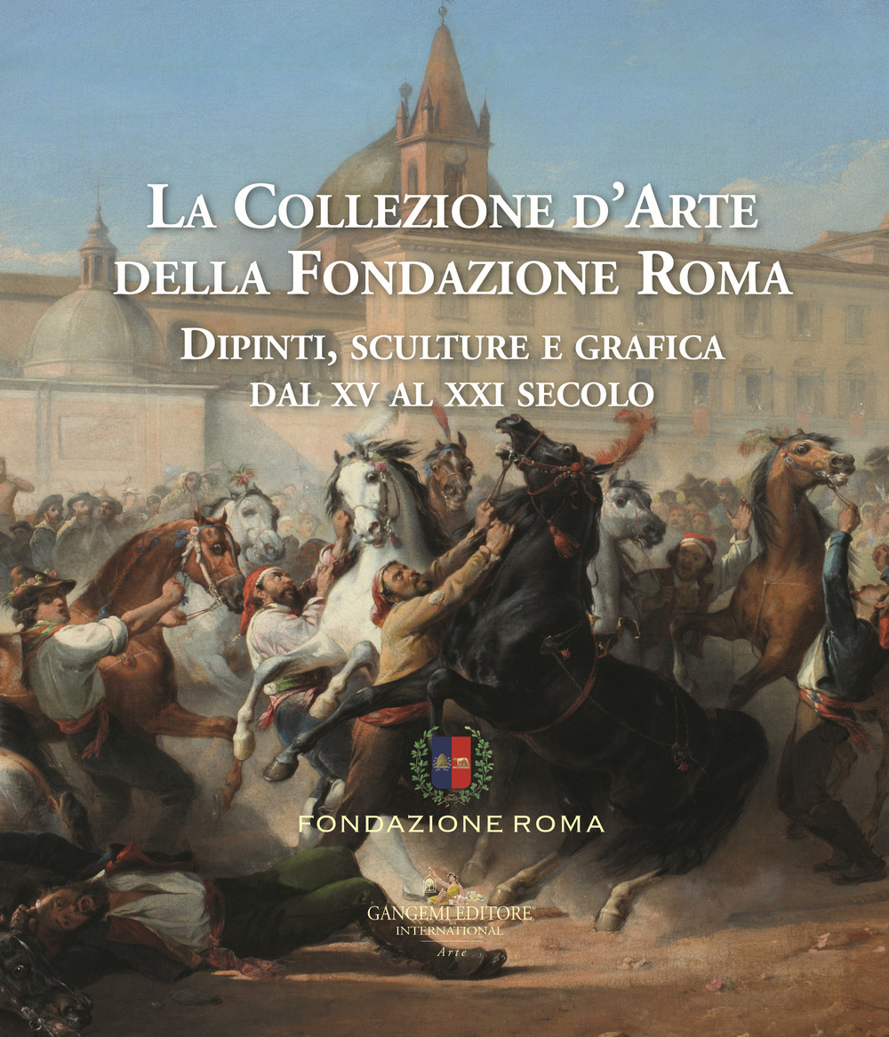 La collezione d'arte della Fondazione Roma. Dipinti, sculture e grafica dal XV al XXI secolo. Ediz. a colori. Vol. 1-2