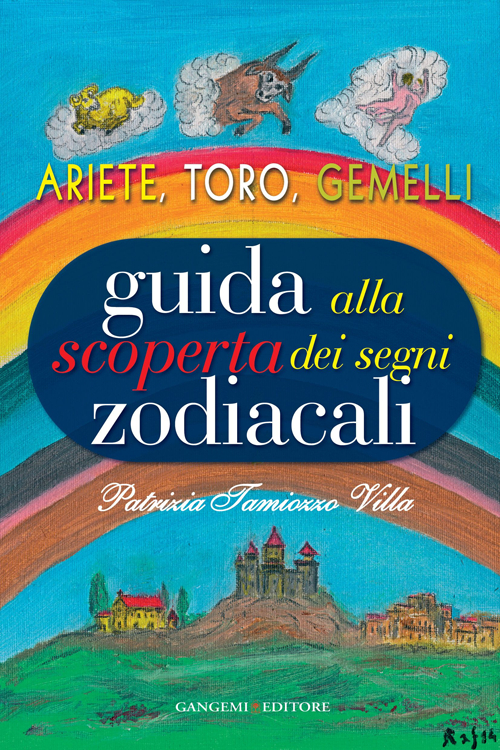 GUIDA ALLA SCOPERTA DEI SEGNI ZODIACALI. ARIETE, TORO, GEMELLI - 9788849228700