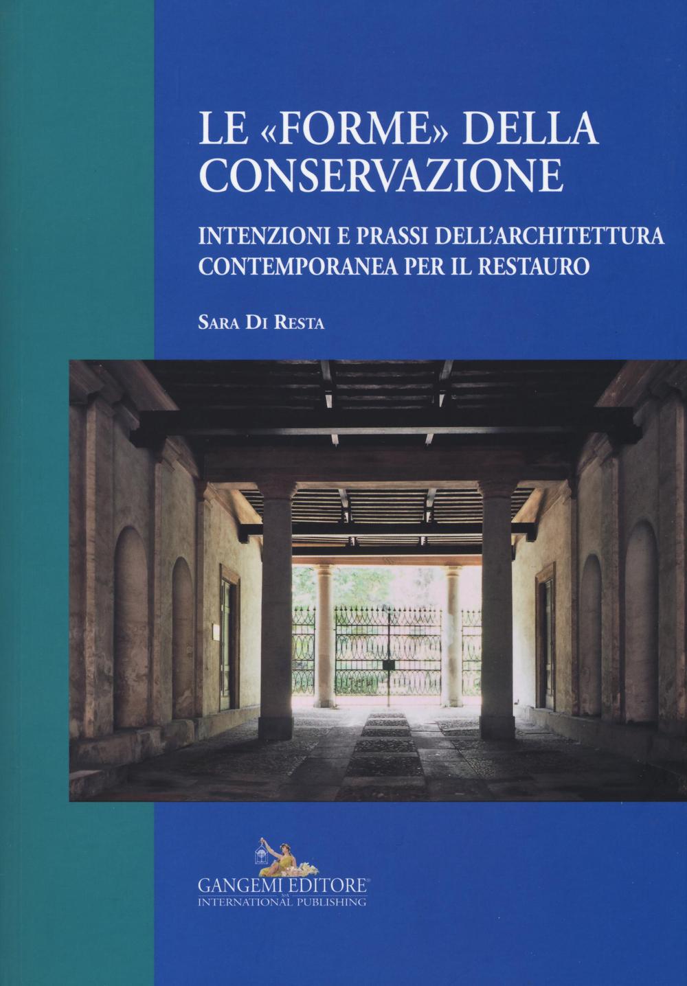 Le «forme» della conservazione. Intenzioni e prassi dell'architettura contemporanea per il restauro