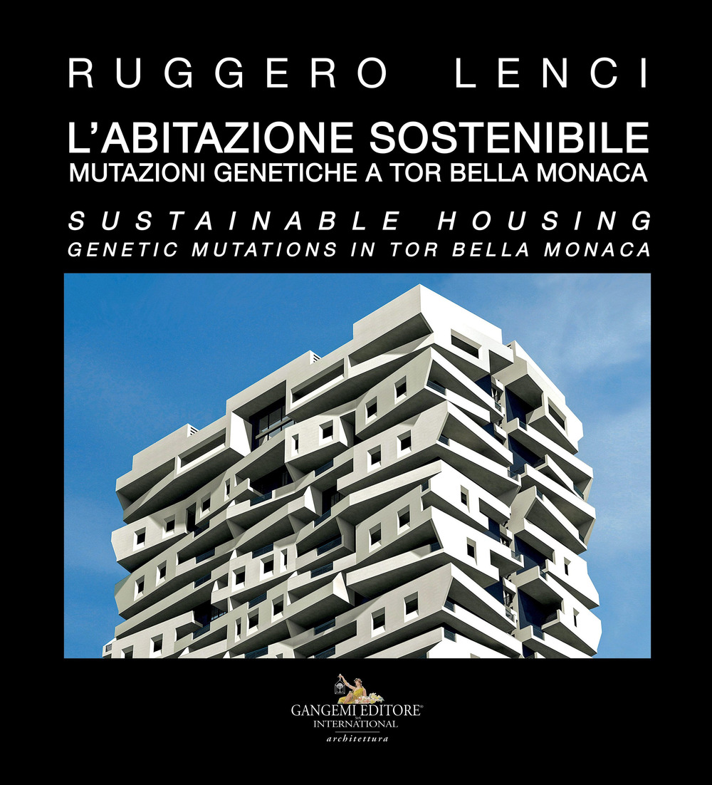 L'abitazione sostenibile. Mutazioni genetiche a Tor Bella Monaca. Ediz. italiana e inglese