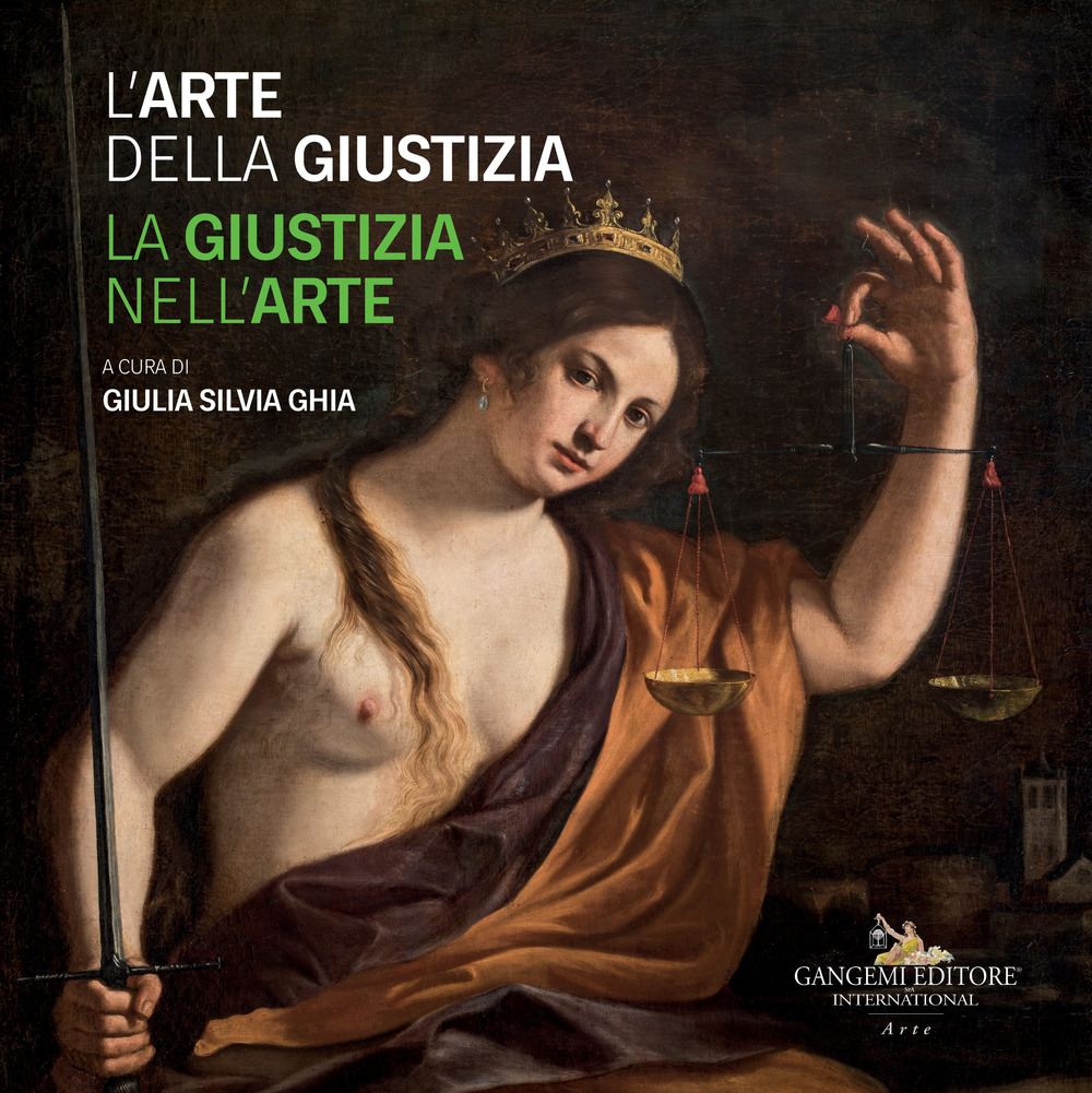 L'arte della giustizia. La giustizia nell'arte. Catalogo della mostra (Napoli, 14 dicembre 2019-28 gennaio 2020). Ediz. a colori
