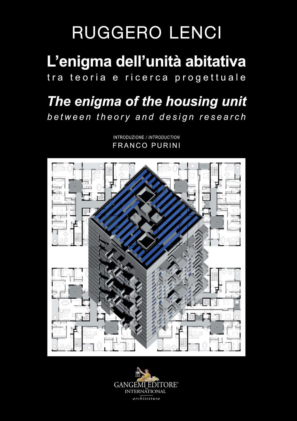 L'enigma dell'unità abitativa. Tra teoria e ricerca progettuale-The enigma of the housing unit. Between theory and design research. Ediz. a colori