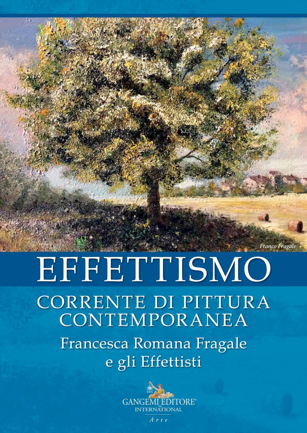 Effettismo. Corrente di pittura contemporanea. Francesca Romana Fragale e gli Effettisti. Ediz. a colori