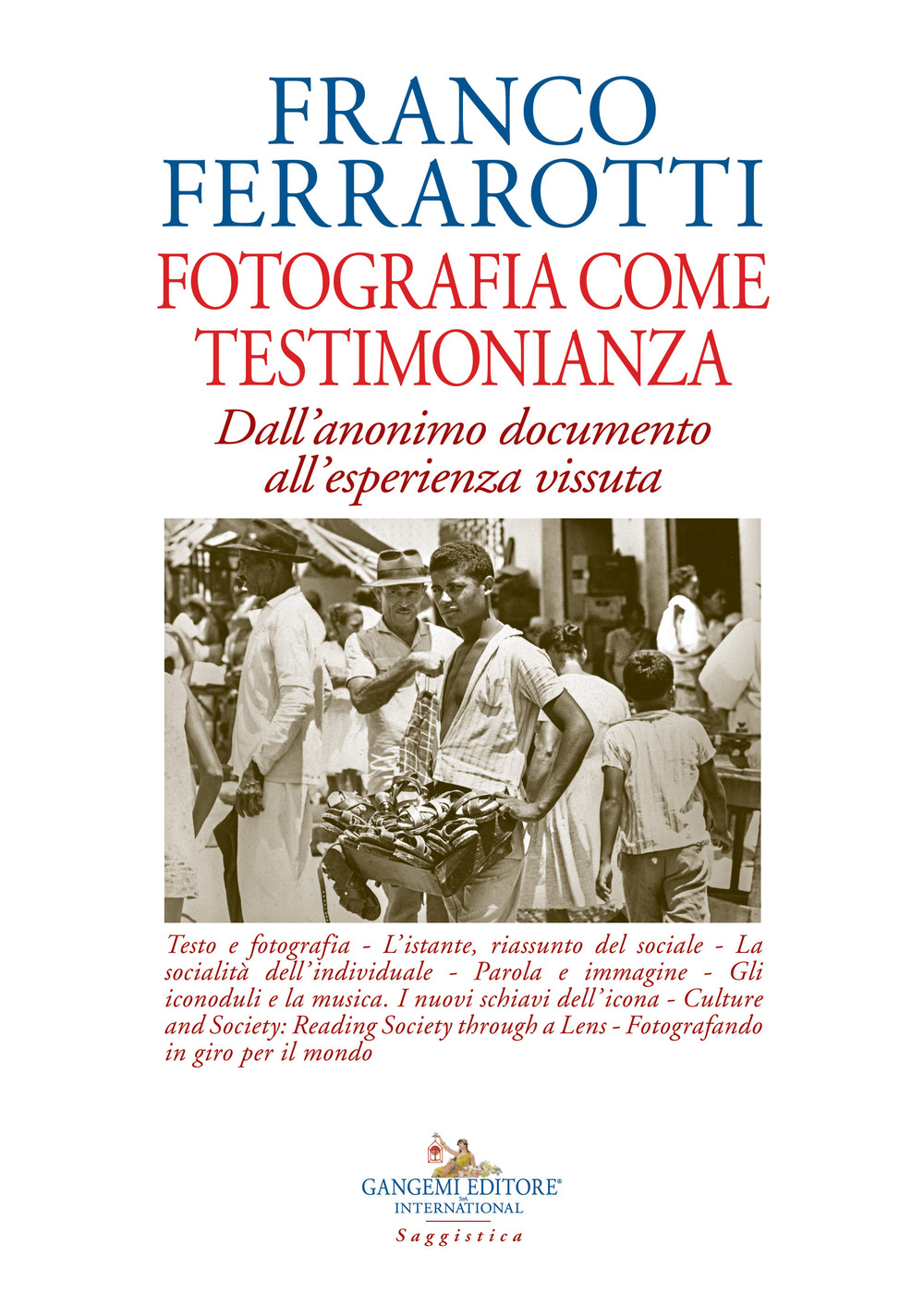 Fotografia come testimonianza. Dall'anonimo documento all'esperienza vissuta. Ediz. illustrata