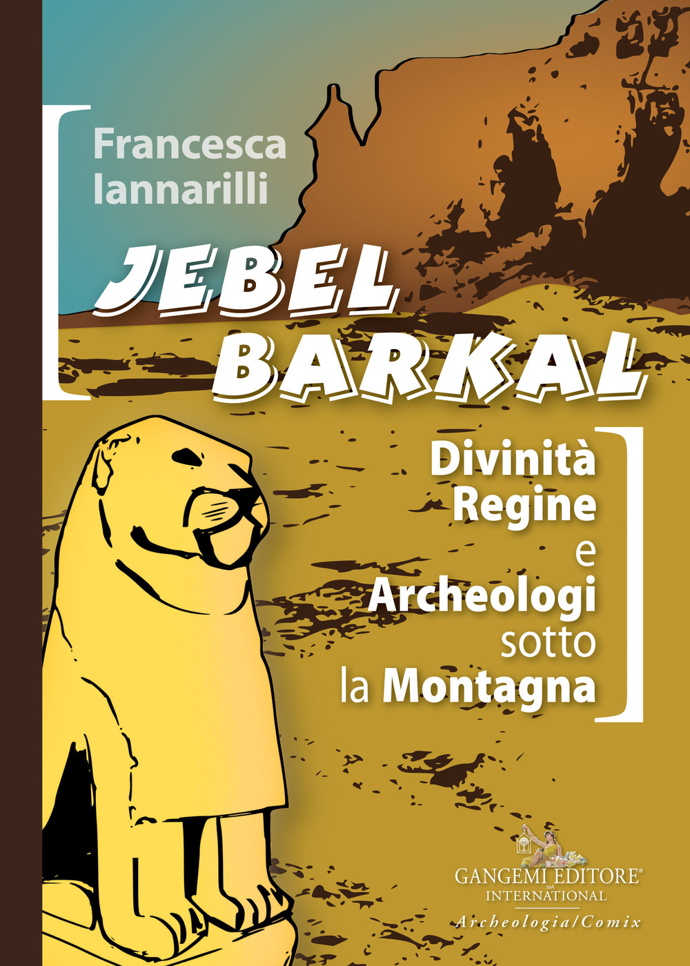 Jebel Barkal. Divinità regine e archeologi sotto la montagna. Ediz. bilingue
