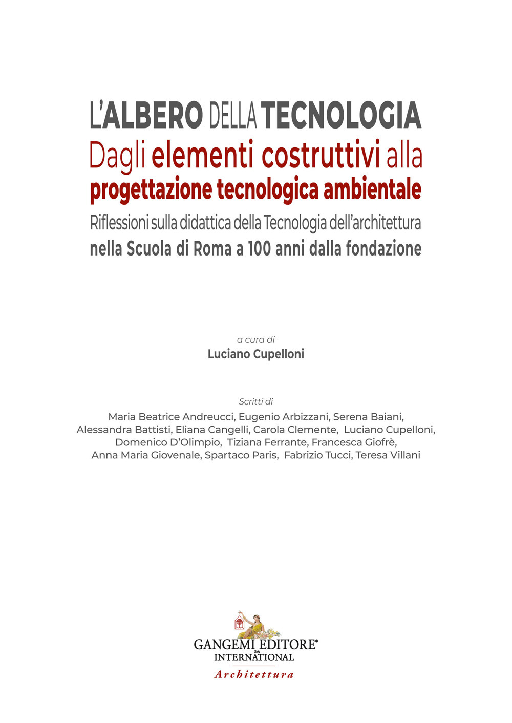 L'albero della tecnologia. Dagli elementi costruttivi alla progettazione tecnologica ambientale. Riflessioni sulla didattica della Tecnologia dell'architettura nella Scuola di Roma a 100 anni dalla fondazione