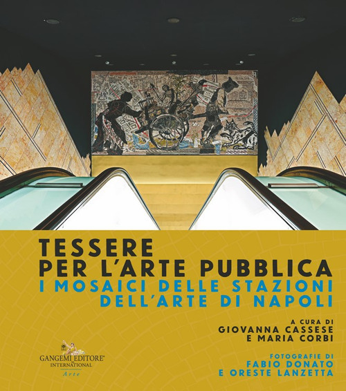 Tessere per l'arte pubblica. I mosaici delle stazioni dell'arte di Napoli. Ediz. illustrata