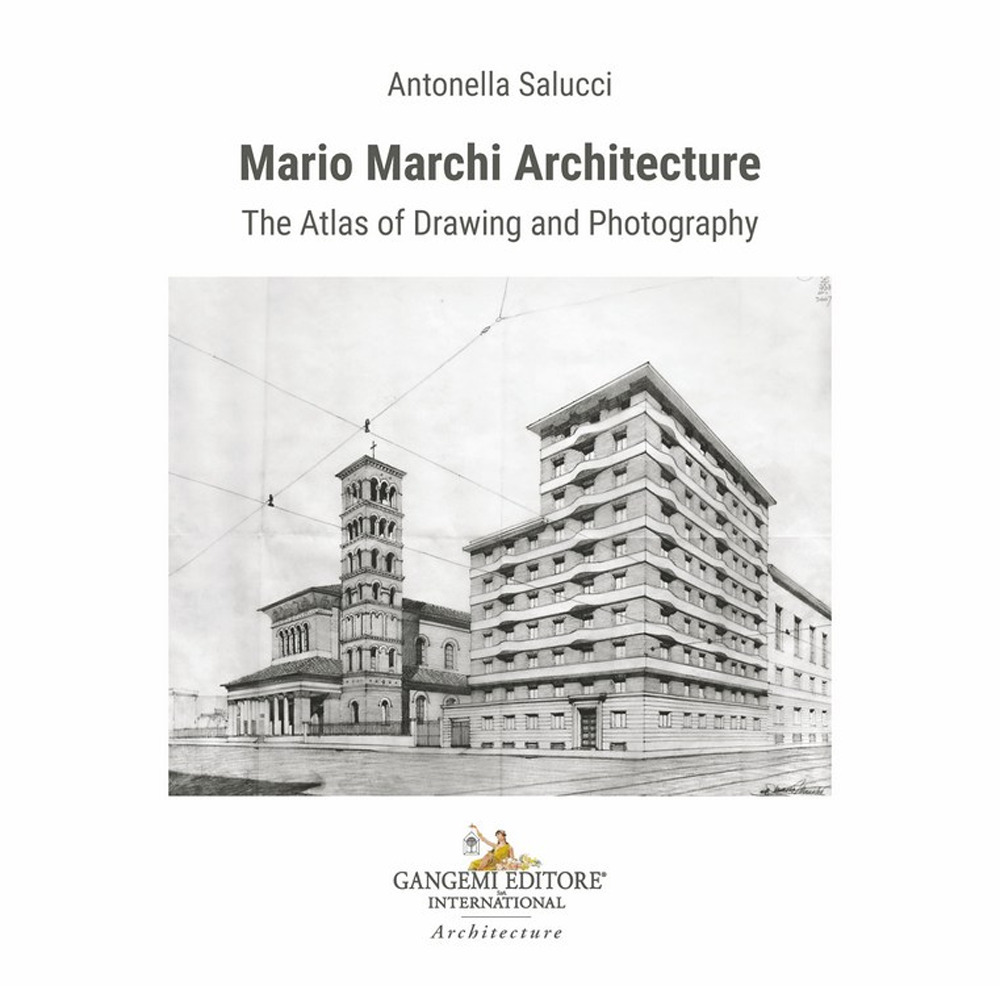 Mario Marchi architecture. The atlas of drawing and photography. Ediz. illustrata