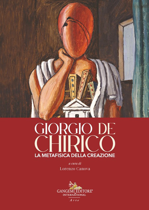 Giorgio de Chirico. La metafisica della creazione