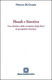 Shoah e bioetica. Una rilettura dello sterminio degli ebrei in prospettiva bioetica