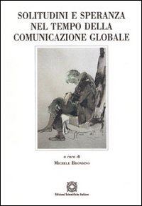 Solitudine e speranza nel tempo della comunicazione globale